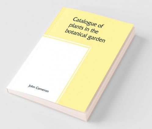 Catalogue Of Plants In The Botanical Garden. Bangalore And Its Vicinity