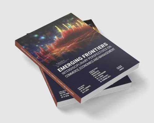 EMERGING FRONTIERS: INTERDISCIPLINARY PERSPECTIVES ON COMMERCE ECONOMICS AND MANAGEMENT