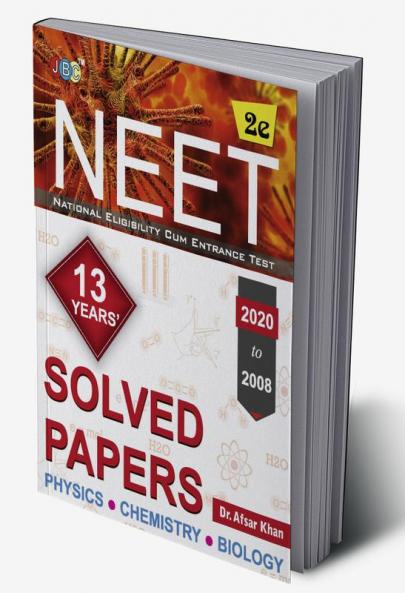 SOLVED PAPERS”:—NEET 13 YEARS’ (2020 to 2008)- Physics|Chemistry|Biology (2nd Edition)