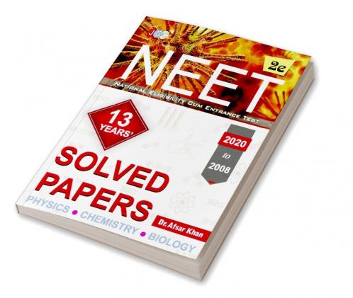 SOLVED PAPERS”:—NEET 13 YEARS’ (2020 to 2008)- Physics|Chemistry|Biology (2nd Edition)