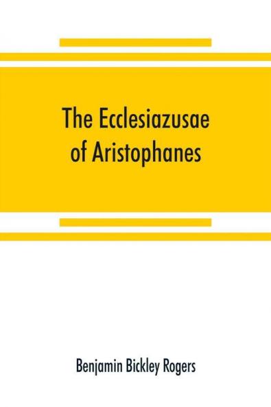 The Ecclesiazusae of Aristophanes