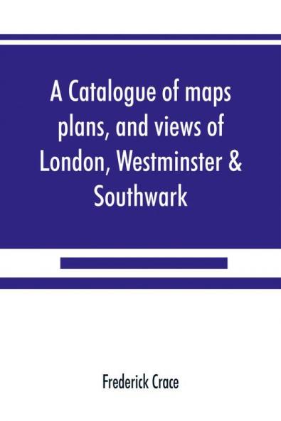 A catalogue of maps plans and views of London Westminster & Southwark