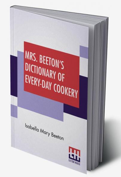 Mrs. Beeton's Dictionary Of Every-Day Cookery