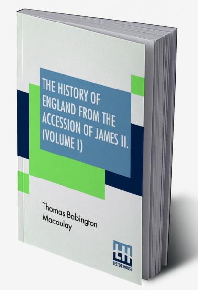 The History Of England From The Accession Of James II. (Volume I)