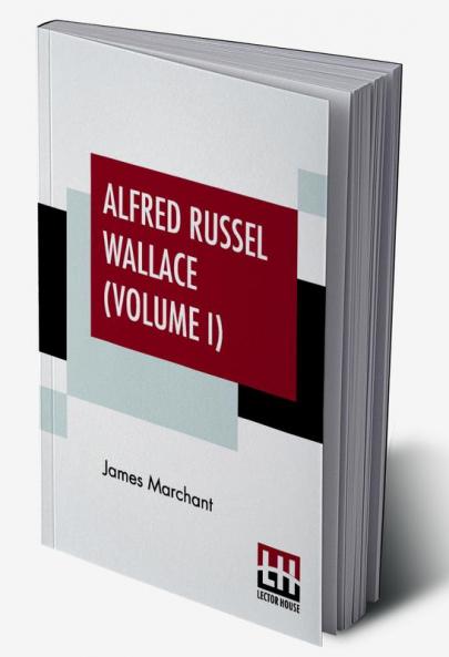Alfred Russel Wallace (Volume I)