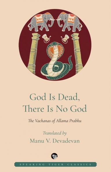 God is Dead There is No God: The Vachanas of Allama Prabhu