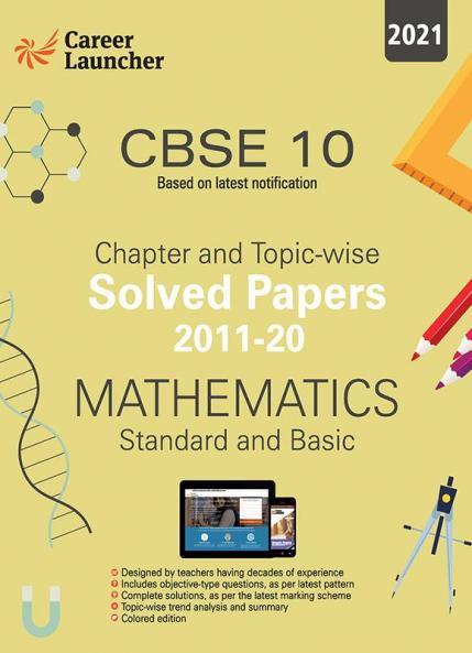 CBSE Class X 2021 - Chapter and Topic-wise Solved Papers 2011-2020 : Mathematics (Standard & Basic) (All Sets - Delhi & All India)