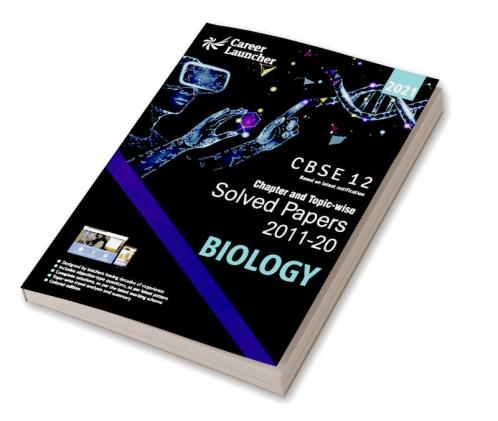 CBSE Class XII 2021 - Chapter and Topic-wise Solved Papers 2011-2020 : Biology (All Sets - Delhi & All India)