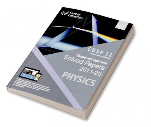CBSE Class XII 2021 - Chapter and Topic-wise Solved Papers 2011-2020 : Physics (All Sets - Delhi & All India)