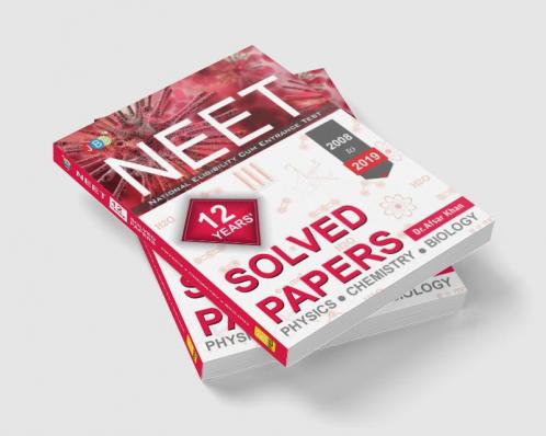 “MODEL SOLVED PAPERS”:—NEET 12 YEARS (2008 TO 2019)- Physics|Chemistry|Biology
