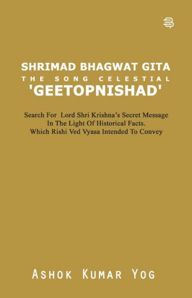 SHRIMAD BHAGWAT GITA THE SONG  CELESTIAL 'GEETOPNISHAD'