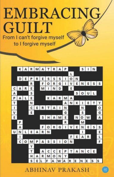 Embracing Guilt- From I Can'T Forgive Myself To I Forgive Myself