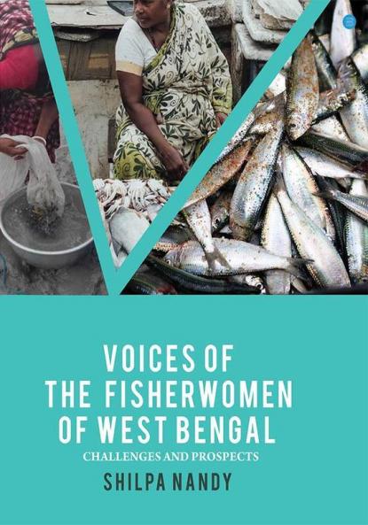 VOICES OF THE FISHERWOMEN OF WEST BENGAL (CHALLENGES AND PROSPECTS)