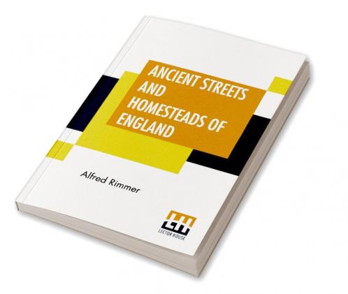 Ancient Streets And Homesteads Of England