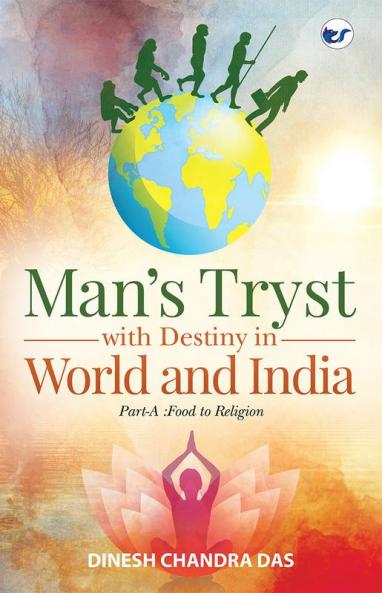 Man’s Tryst with Destiny in World and India: Part-A :Food to Religion