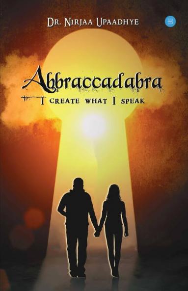Abbraccadabra - I Create What I Speak : A Life Transforming Book