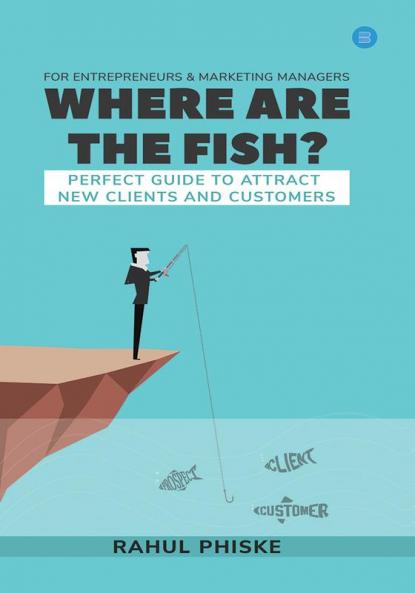 Where are the fish? Perfect Guide to Attract New Clients & Customers