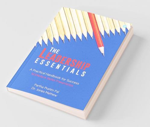 The Leadership Essentials - A Practical Handbook For Success