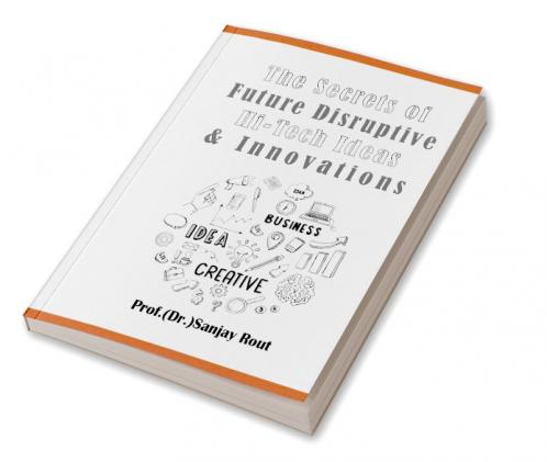 The Secrets of Future Disruptive Hi-Tech Ideas & Innovations