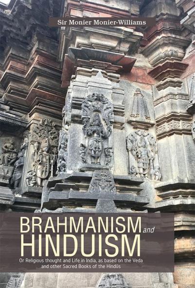 BRAHMANISM and HINDUISM Or Religious thought and Life in India as based on the Vedaand other Sacred Books of the Hindūs