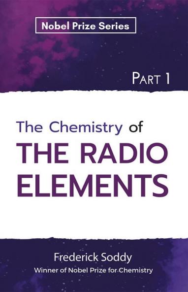 The Chemistry of The Radio Elements Part 1