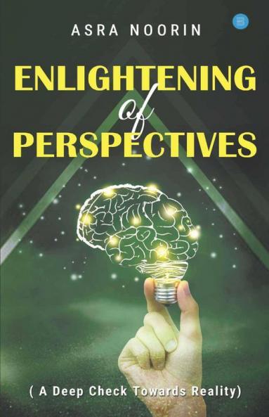 Enlightening Of Perspectives - (A Deep Check Towards Reality)