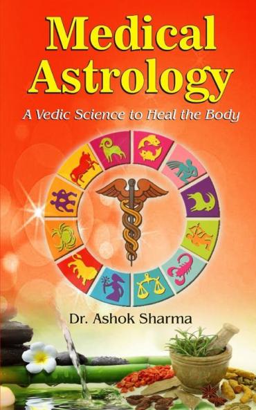 Medical Astrology A Vedic Science To Heal The Body