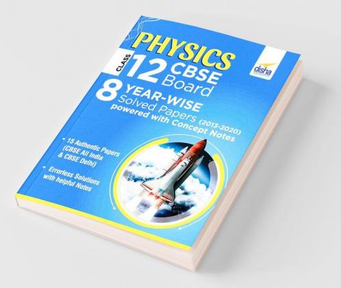 Physics Class 12 CBSE Board 8 YEAR-WISE (2013 - 2020) Solved Papers powered with Concept Notes
