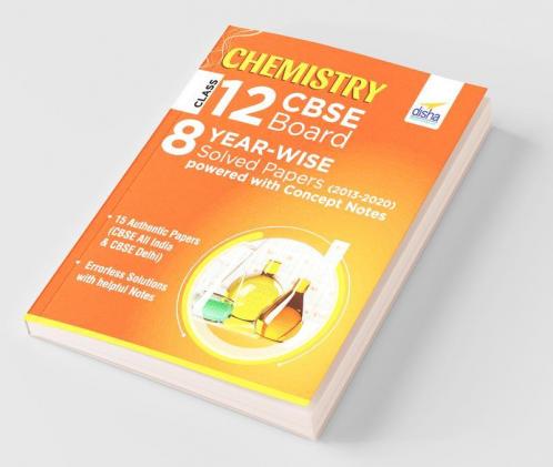 Chemistry Class 12 CBSE Board 8 YEAR-WISE (2013 - 2020) Solved Papers powered with Concept Notes