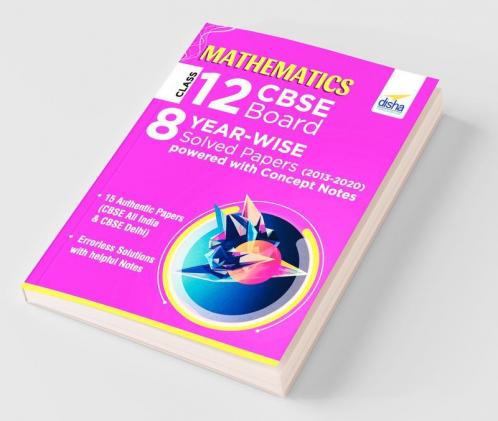 Mathematics Class 12 CBSE Board 8 YEAR-WISE (2013 - 2020) Solved Papers powered with Concept Notes