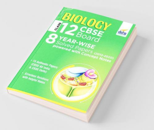 Biology Class 12 CBSE Board 8 YEAR-WISE (2013 - 2020) Solved Papers powered with Concept Notes