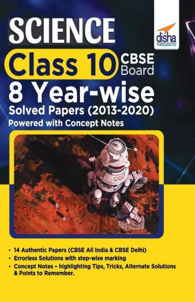 Science Class 10 CBSE Board 8 YEAR-WISE Solved Papers (2013 - 2020) powered with Concept Notes