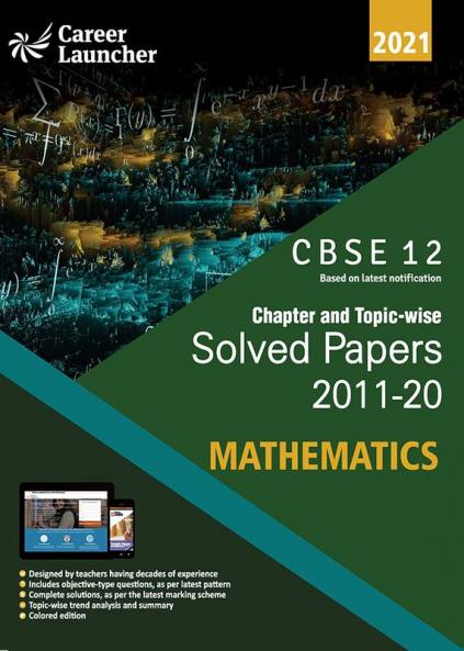 CBSE Class XII 2021 - Chapter and Topic-wise Solved Papers 2011-2020 : Mathematics (All Sets - Delhi & All India)