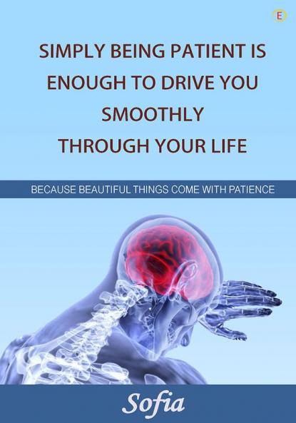 Simply Being Patient Is Enough To Drive You Smoothly Through Your Life!