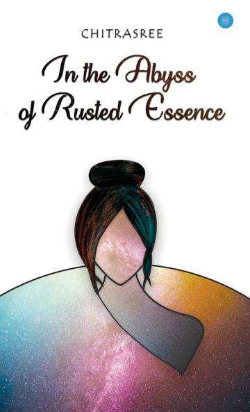 IN THE ABYSS OF RUSTED ESSENCE