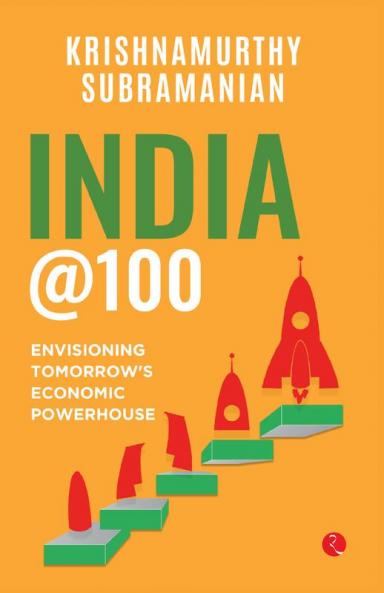 India @100 : Envisioning Tomorrow’s Economic Powerhouse