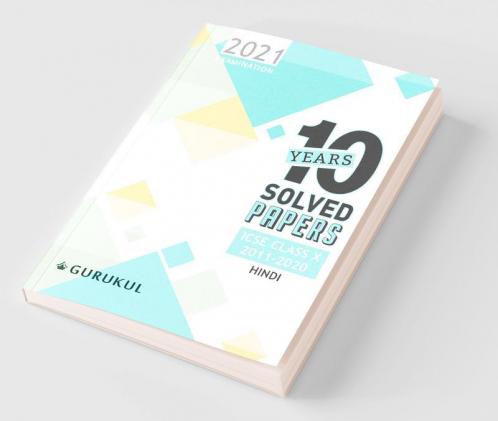 ICSE 10 Years Solved Papers : Hindi: ICSE Class X for 2021 Examinations
