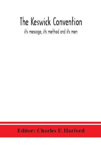 The Keswick convention : its message its method and its men