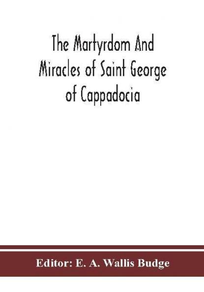 The martyrdom and miracles of Saint George of Cappadocia