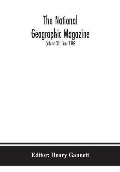 The National geographic Magazine (Volume XIII) Year 1902