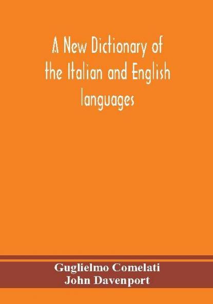 A new dictionary of the Italian and English languages based upon that of Baretti and containing among other additions and improvements