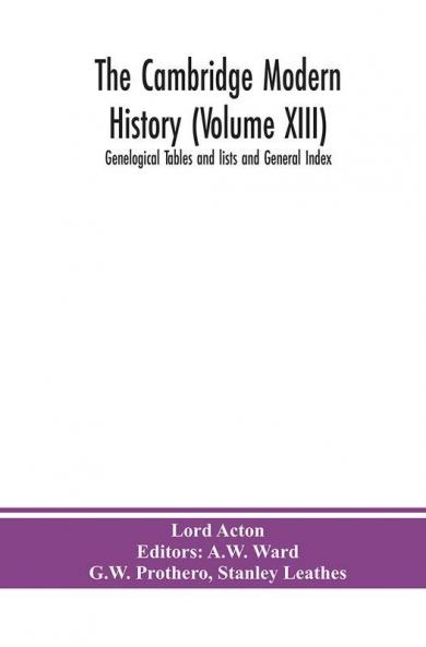 The Cambridge modern history (Volume XIII) Genelogical Tables and lists and General Index