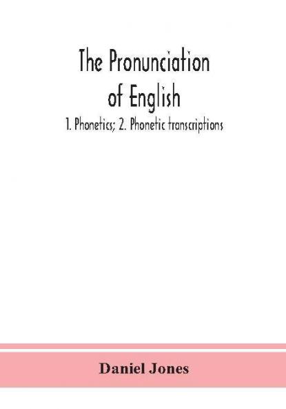 The pronunciation of English: 1. Phonetics; 2. Phonetic transcriptions