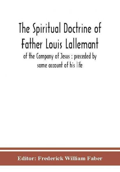 The spiritual doctrine of Father Louis Lallemant of the Company of Jesus