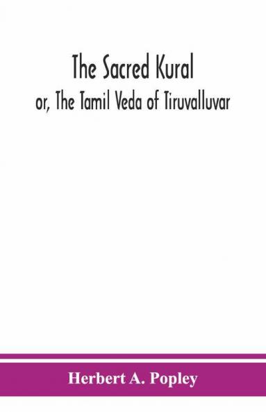 The Sacred Kural; Or The Tamil Veda Of Tiruvalluvar