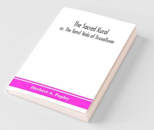 The Sacred Kural; Or The Tamil Veda Of Tiruvalluvar