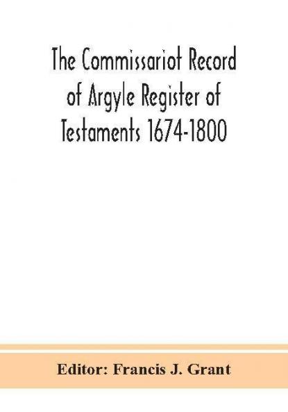 The Commissariot Record of Argyle Register of Testaments 1674-1800