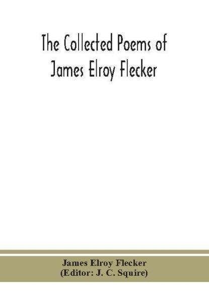 The collected poems of James Elroy Flecker