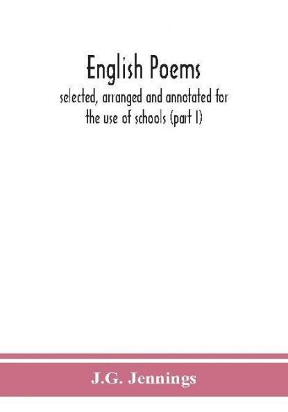 English poems; selected arranged and annotated for the use of schools (part I)
