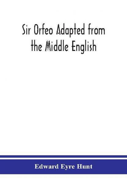 Sir Orfeo Adapted from the Middle English